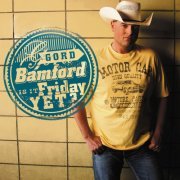 Gord Bamford - Is It Friday Yet (2012)