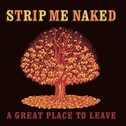 Strip Me Naked - A Great Place to Leave (2021) Hi Res