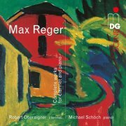 Robert Oberaigner, Michael Schöch - Reger: Complete Works for Clarinet and Piano (2016)