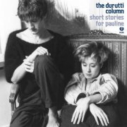 The Durutti Column - Short Stories for Pauline (2012) FLAC