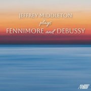 Jeffrey Middleton - Jeffrey Middleton Plays Fennimore & Debussy (2023) [Hi-Res]