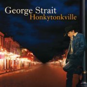 George Strait - Honkytonkville (2003)