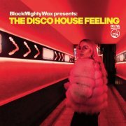 VA - The Disco House Feeling (Black Mighty Wax presents) (2023)