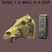 Wire - A Bell Is A Cup Until It Is Struck (1988)