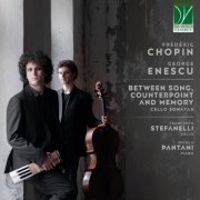 Francesco Stefanelli, Nicola Pantani - Chopin, Enescu: Between Song, Counterpoint and Memory - Cello Sonatas (2026)
