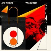 Joe Fiedler - Will Be Fire (2023)