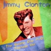 Jimmy Clanton - The Swamp Pop R&B Teenage Idol (Remastered) (2021)