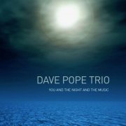 Dave Pope Trio - You and the Night and the Music (2019)