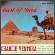 Charlie Ventura - East Of Suez (1958) [2005]