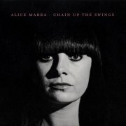 Alice Marra - Chain up the Swings (2017) [Hi-Res]