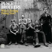 Punch Brothers - Who's Feeling Young Now? (2012)