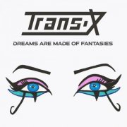 Trans-X - Dreams Are Made of Fantasies (2021)