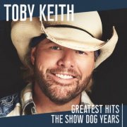 Toby Keith - Greatest Hits: The Show Dog Years (2019) [Hi-Res]