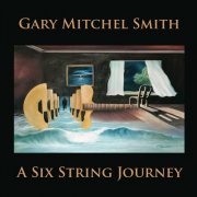 Gary Mitchel Smith - A Six String Journey (2024)