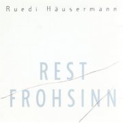 Ruedi Häusermann - Rest Frohsinn (1999)