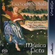 Música Ficta - Esa Noche Yo Baílá: Feast and Devotion in High Peru of the 17th Century (2006)