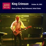 King Crimson - 2003-10-30 House of Blues, West Hollywood, California (2003)