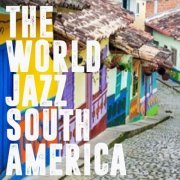 VA - The World Jazz South America (2020) [Hi-Res]