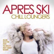 Apres Ski Chill Loungers (Deluxe Selection from the World's Most Famous Resorts) (2014)