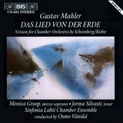 Monica Groop, Jorma Silvasti, Sinfonia Lahti Chamber Ensemble, Osmo Vänskä - Mahler: Das Lied von der Erde (Version For Chamber Orchestra By Schoenberg-Riehn) (1994)