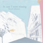 Barrett Johnson - In Case I Went Missing (2008)