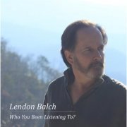 Lendon Balch - Who You Been Listening To? (2014)