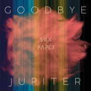 Goodbye Jupiter - Silk Paper (2020) [Hi-Res]