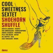 Cool Sweetness Sextet - Shoehorn Shuffle (2022)