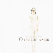 La Villanella Basel - O dulcis amor (2004)