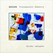 Hiroki Ishiguro - Transparent Moments (2023)