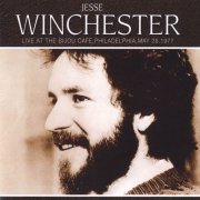 Jesse Winchester – Live At The Bijou Cafe, Philadelphia, May 26, 1977 (2006)