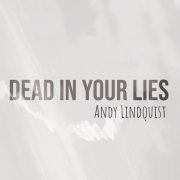 Andy Lindquist - Dead in Your Lies (2020)