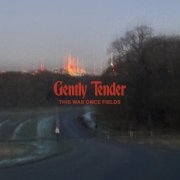 Gently Tender - This Was Once Fields (2026) Hi Res