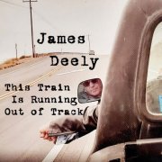 James Deely - This Train is Running Out of Track (2023) Hi-Res