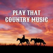 VA - Play That Country Music (2025)