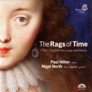 Paul Hillier, Nigel North - The Rags of Time - 17th Century English Lute Songs & Dances (2002)