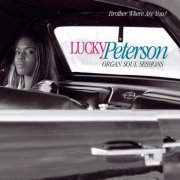 Lucky Peterson - Brother Where Are You ? (Organ Soul Sessions) (2009)