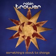 Robin Trower - Something's About to Change (2015)