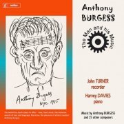 John Turner & Harvey Davies - Anthony Burgess: The Man and his Music (2013) [Hi-Res]