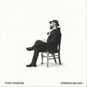 Fuzzy Thurston - Stories & Ballads (2023)