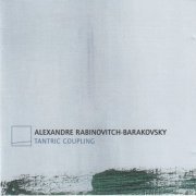 Alexandre Rabinovitch-Barakovsky - Tantric Coupling (2006)