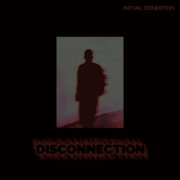Initial Condition - Disconnection (2025) Hi-Res