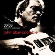 John Abercrombie - Solos: The Jazz Sessions (2005)