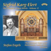 Stefan Engels - The Complete Organ Works of Sigfrid Karg-Elert, Vol. 12 (2020)