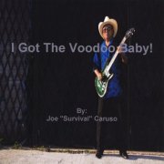 Joe Survival Caruso - I Got The VooDoo Baby ! (2011)