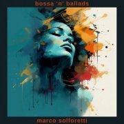 Marco Solforetti - Bossa 'n' Ballads (2024)