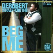 DeRobert & the Half-Truths - Beg Me (2011)