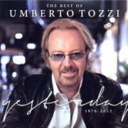 Umberto Tozzi - The Best of Umberto Tozzi: Yesterday, 1976-2012 [2CD Set] (2012)