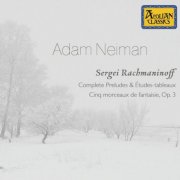 Adam Neiman - Rachmaninoff: Complete Preludes & Etudes-tableaux - Cinq morceaux de fantaisie, Op. 3 (2025)