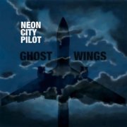 Neon City Pilot - Ghost Wings (2016)